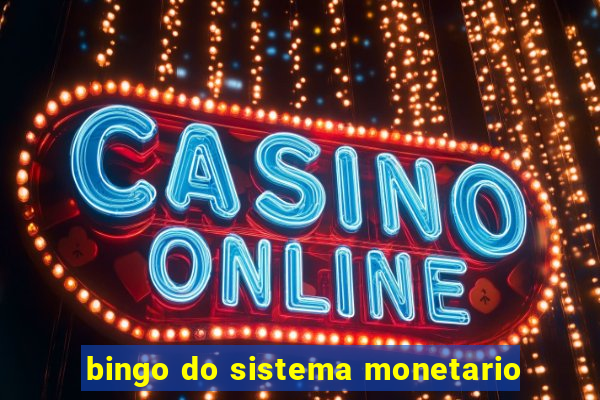 bingo do sistema monetario